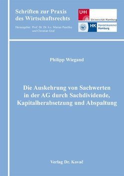 Die Auskehrung von Sachwerten in der AG durch Sachdividende, Kapitalherabsetzung und Abspaltung von Wiegand,  Philipp