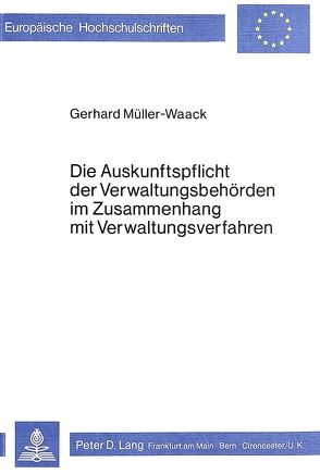 Die Auskunftspflicht der Verwaltungsbehörden im Zusammenhang mit Verwaltungverfahren von Mueller,  Gerhard