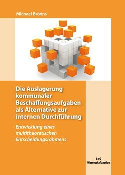 Die Auslagerung kommunaler Beschaffungsaufgaben als Alternative zur internen Durchführung von Bogaschewsky,  Ronald, Broens,  Michael