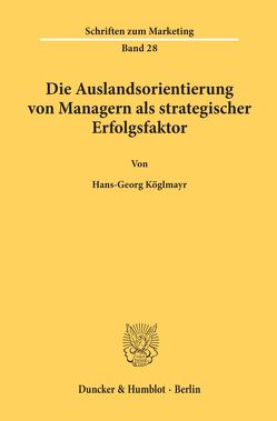 Die Auslandsorientierung von Managern als strategischer Erfolgsfaktor. von Köglmayr,  Hans-Georg