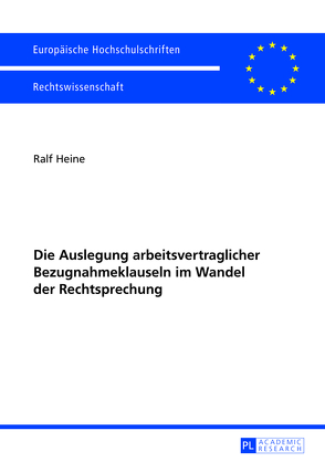 Die Auslegung arbeitsvertraglicher Bezugnahmeklauseln im Wandel der Rechtsprechung von Heine,  Ralf