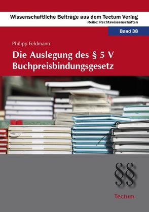 Die Auslegung des § 5 V Buchpreisbindungsgesetz von Feldmann,  Philipp