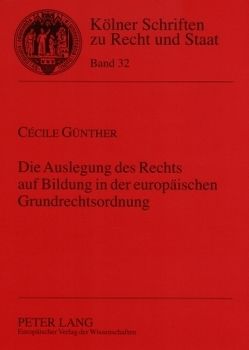 Die Auslegung des Rechts auf Bildung in der europäischen Grundrechtsordnung von Günther,  Cécile