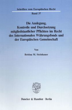 Die Auslegung, Kontrolle und Durchsetzung mitgliedstaatlicher Pflichten im Recht des Internationalen Währungsfonds und der Europäischen Gemeinschaft. von Steinhauer,  Bettina M.