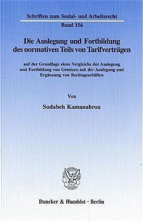 Die Auslegung und Fortbildung des normativen Teils von Tarifverträgen von Kamanabrou,  Sudabeh