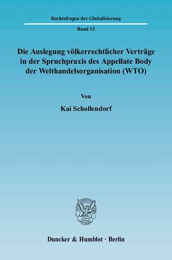 Die Auslegung völkerrechtlicher Verträge in der Spruchpraxis des Appellate Body der Welthandelsorganisation (WTO). von Schollendorf,  Kai
