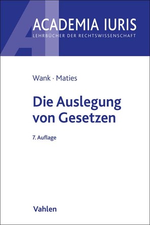 Die Auslegung von Gesetzen von Maties,  Martin, Wank,  Rolf