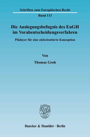 Die Auslegungsbefugnis des EuGH im Vorabentscheidungsverfahren. von Groh,  Thomas