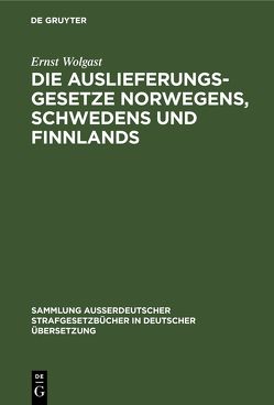 Die Auslieferungsgesetze Norwegens, Schwedens und Finnlands von Wolgast,  Ernst