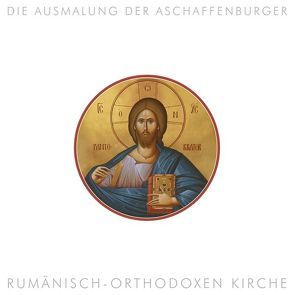 Die Ausmalung der Aschaffenburger rumänisch-orthodoxen Kirche von Pfeifer,  Michael