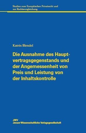 Die Ausnahme des Hauptvertragsgegenstands und der Angemessenheit von Preis und Leistung von der Inhaltskontrolle von Blendel,  Katrin