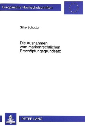 Die Ausnahmen vom markenrechtlichen Erschöpfungsgrundsatz von Scholz,  Silke