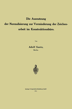 Die Ausnutzung der Normalisierung zur Verminderung der Zeichenarbeit im Konstruktionsbüro von Santz,  Adolf