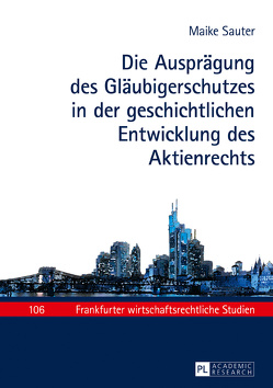 Die Ausprägung des Gläubigerschutzes in der geschichtlichen Entwicklung des Aktienrechts von Sauter,  Maike