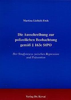 Die Ausschreibung zur polizeilichen Beobachtung gemäss § 163e StPO von Liebich-Frels,  Martina