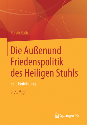 Die Außen- und Friedenspolitik des Heiligen Stuhls von Rotte,  Ralph