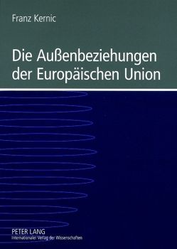 Die Außenbeziehungen der Europäischen Union von Kernic,  Franz