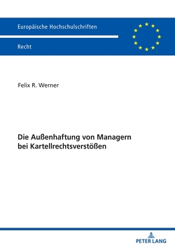 Die Außenhaftung von Managern bei Kartellrechtsverstößen von Werner,  Felix