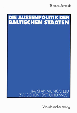 Die Außenpolitik der baltischen Staaten von Schmidt,  Thomas