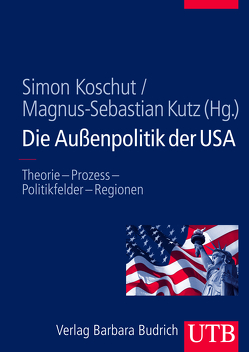 Die Außenpolitik der USA von Koschut,  Simon, Kutz,  Magnus-Sebastian