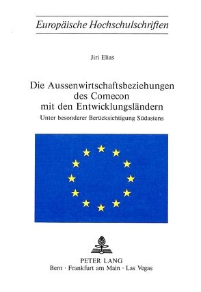 Die Aussenwirtschaftsbeziehungen des Comecon mit den Entwicklungsländern von Elias,  Jiri