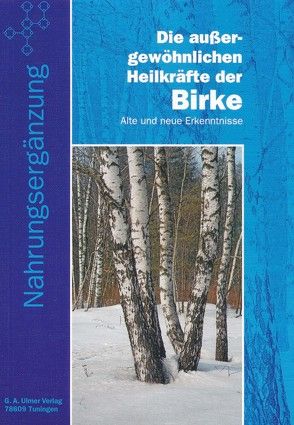 Die aussergewöhnlichen Heilkräfte der Birke von Ulmer,  Günter A.