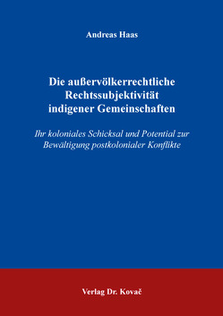 Die außervölkerrechtliche Rechtssubjektivität indigener Gemeinschaften von Haas,  Andreas