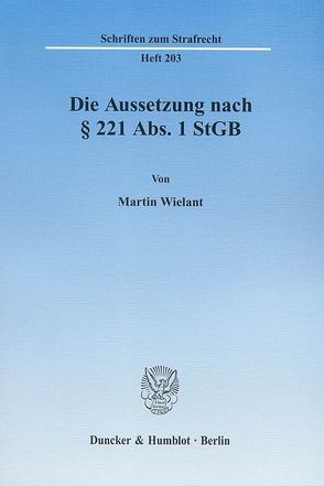 Die Aussetzung nach § 221 Abs. 1 StGB. von Wielant,  Martin