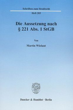Die Aussetzung nach § 221 Abs. 1 StGB. von Wielant,  Martin