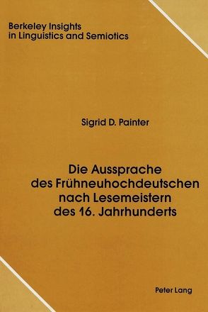 Die Aussprache des Frühneuhochdeutschen nach Lesemeistern des 16. Jahrhunderts von Painter,  Sigrid D.