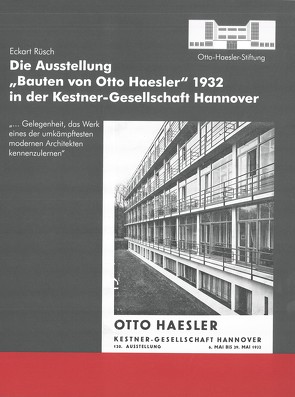 Die Ausstellung „Bauten von Otto Haesler“ 1932 in der Kestner-Gesellschaft Hannover von Rüsch,  Eckart