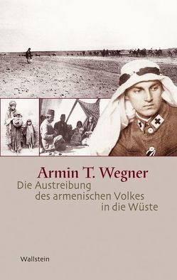 Die Austreibung des armenischen Volkes in die Wüste von Gust,  Wolfgang, Meier,  Andreas, Wegner,  Armin T.