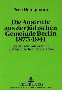 Die Austritte aus der Jüdischen Gemeinde Berlin 1873-1941 von Honigmann,  Peter