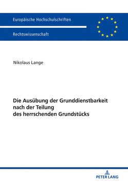 Die Ausübung der Grunddienstbarkeit nach der Teilung des herrschenden Grundstücks von Lange,  Nikolaus