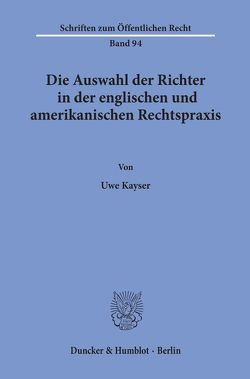 Die Auswahl der Richter in der englischen und amerikanischen Rechtspraxis. von Kayser,  Uwe