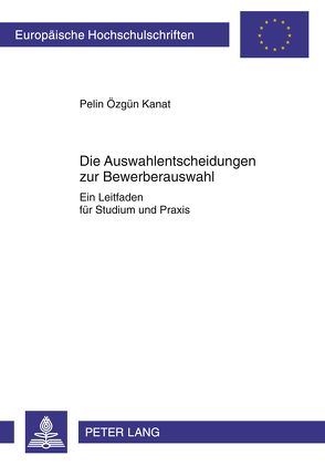 Die Auswahlentscheidungen zur Bewerberauswahl von Kanat,  Pelin