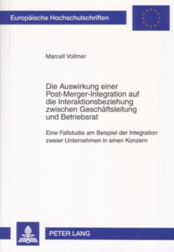 Die Auswirkung einer Post-Merger-Integration auf die Interaktionsbeziehung zwischen Geschäftsleitung und Betriebsrat von Vollmer,  Marcell