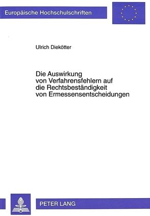 Die Auswirkung von Verfahrensfehlern auf die Rechtsbeständigkeit von Ermessensentscheidungen von Diekötter,  Ulrich
