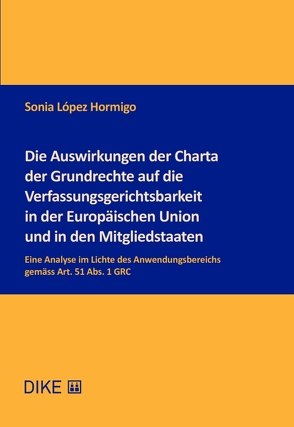 Die Auswirkungen der Charta der Grundrechte auf die Verfassungsgerichtsbarkeit in der Europäischen Union und in den Mitgliedstaaten von López Hormigo,  Sonia