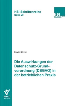 Die Auswirkungen der Datenschutz-Grundverordnung (DSGVO) in der betrieblichen Praxis von Körner,  Marita