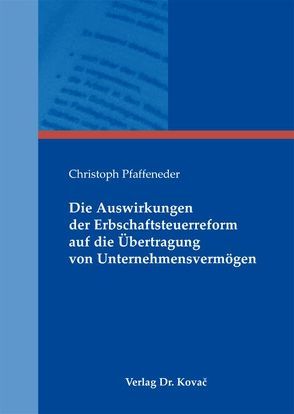 Die Auswirkungen der Erbschaftsteuerreform auf die Übertragung von Unternehmensvermögen von Pfaffeneder,  Christoph
