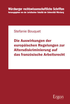 Die Auswirkungen der europäischen Regelungen zur Altersdiskriminierung auf das französische Arbeitsrecht von Bouquet,  Stefanie