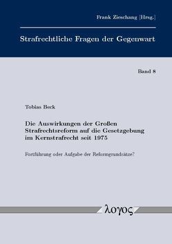 Die Auswirkungen der Großen Strafrechtsreform auf die Gesetzgebung im Kernstrafrecht seit 1975 von Beck,  Tobias A.