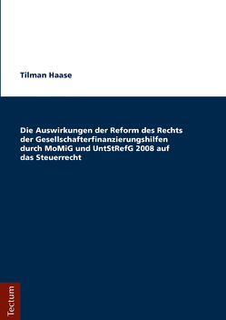 Die Auswirkungen der Reform des Rechts der Gesellschafterfinanzierungshilfen durch MoMiG und UntStRefG 2008 auf das Steuerrecht von Haase,  Tilman