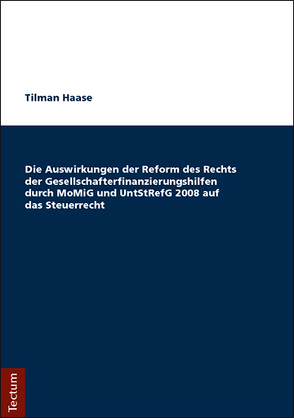 Die Auswirkungen der Reform des Rechts der Gesellschafterfinanzierungshilfen durch MoMiG und UntStRefG 2008 auf das Steuerrecht von Haase,  Tilman