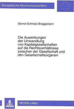 Die Auswirkungen der Umwandlung von Kapitalgesellschaften auf die Rechtsverhältnisse zwischen der Gesellschaft und den Gesellschaftsorganen von Schmalz-Brüggemann,  Gernot