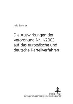 Die Auswirkungen der Verordnung Nr. 1/2003 auf das europäische und deutsche Kartellverfahren von Zwiener,  Julia