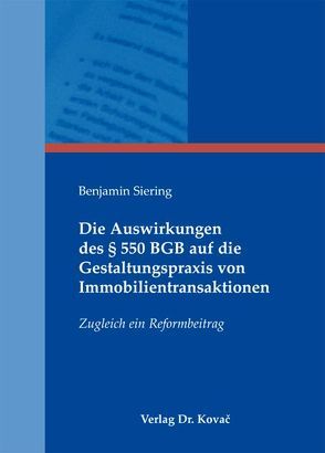 Die Auswirkungen des § 550 BGB auf die Gestaltungspraxis von Immobilientransaktionen von Siering,  Benjamin