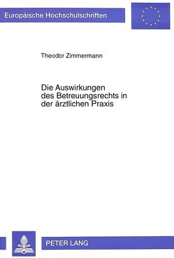 Die Auswirkungen des Betreuungsrechts in der ärztlichen Praxis von Zimmermann,  Theodor