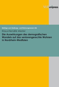 Die Auswirkungen des demografischen Wandels auf das seniorengerechte Wohnen in Nordrhein-Westfalen von Mester,  Klaus-Hendrik, Michels,  Winfried, Suntum,  Ulrich van